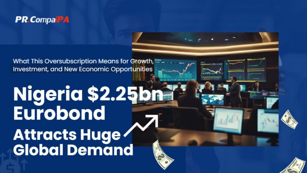 Nigeria $2.25bn Eurobond attracts huge global demand 2 PR CompaiPA - Nigeria $2.25bn Eurobond attracts huge global demand