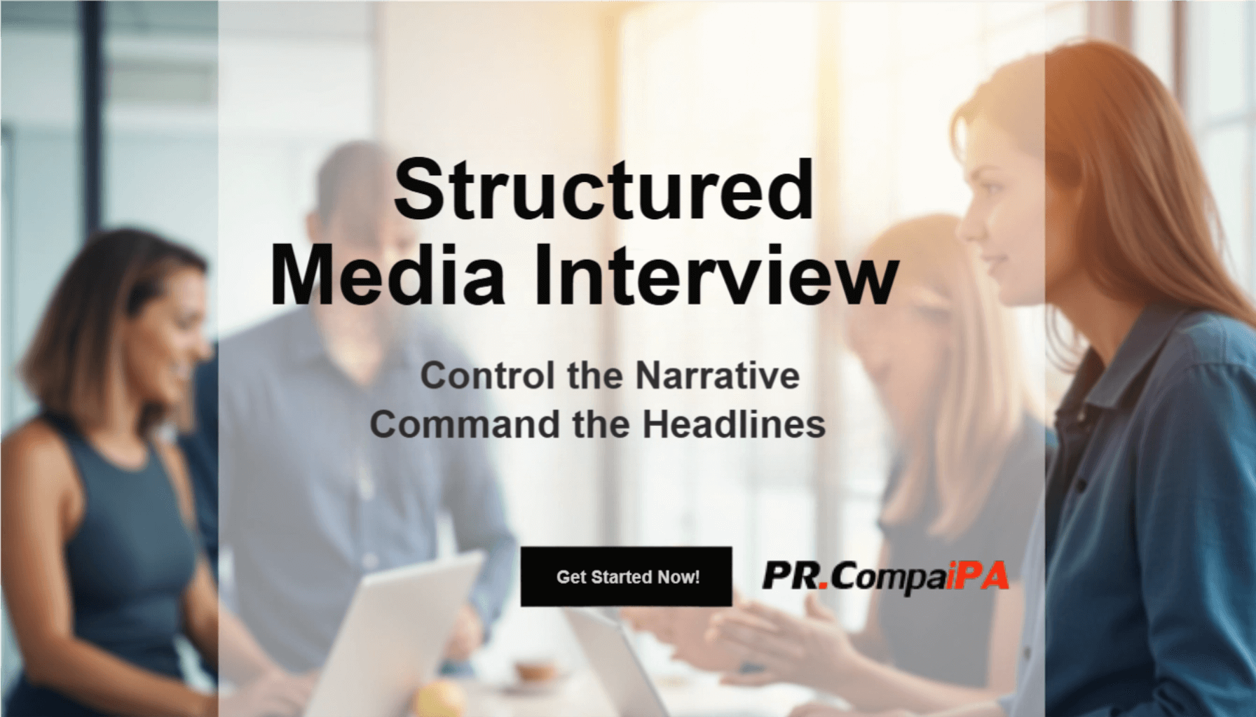Structured Media Interview: Control the Narrative. Command the Headlines